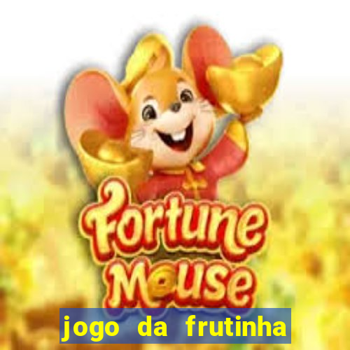 jogo da frutinha que paga dinheiro